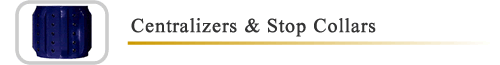 Centralizers, Spiralizor, Turbolizor, Stop Collars