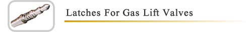 Wireline Retrievable BK-2 & RK-2 Latches For Gas Lift Valves, Wireline Retrievable IPO Valves, Conventional Gas Lift Valves, GLV